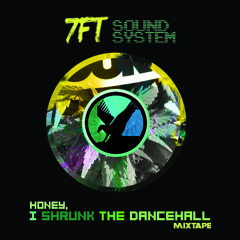 Honey, I shrunk the DANCEHALL <mixtape> 7FT soundsystem