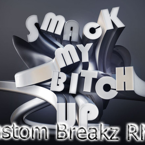 The Prodigy - Smack my bitch up (Custom Breakz RMX) FREE DOWNLOAD 320kbps