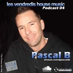 VENDREDIS HOUSE MUSIC - Podcast 04 - PASCAL B
