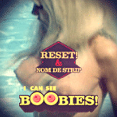 RESET! & NOM DE STRIP - I CAN SEE BOOBIES