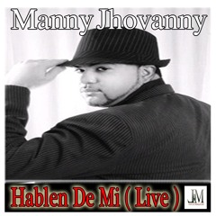 Manny Jovanny - Hablen de mi ( Live )