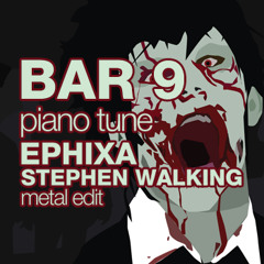 Bar9 - Piano Tune (Stephen Walking and Ephixa Metal Edit)
