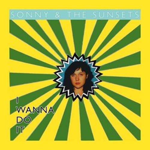 Sonny & The Sunsets - I Wanna Do It
