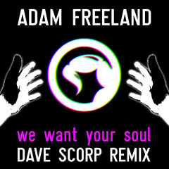 Adam Freeland - We Want Your Soul (Dave Scorp Remix)