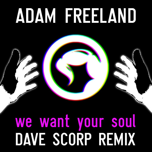 Adam Freeland - We Want Your Soul (Dave Scorp Remix)