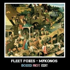 Fleet Foxes - Mykonos (Boxed Riot Re-Edit)