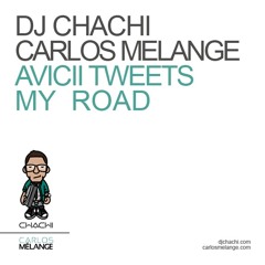 Avicii Tweets My Road (Chachi &amp; Carlos Melange Bootleg)