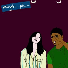 Maybe Please