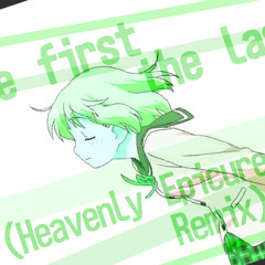 the first the last (Heavenly Epicurean Remix)