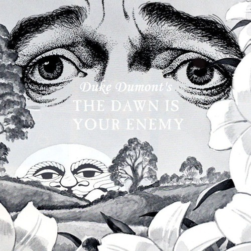 'The Dawn Is Your Enemy Mix' by Duke Dumont