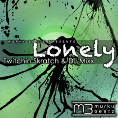 Twitchin Skratch & Dj Mixx - Lonely (Drop Dead Red Mix)