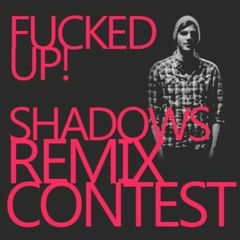 Fucked Up! - Shadows (Intronic Remix)