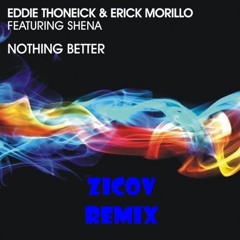 Eddie Thoneick  Erick Morillo feat Shena - Nothing Better (ZiCoV Remix)