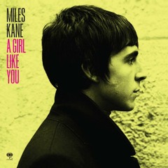 Miles Kane A Girl Like You