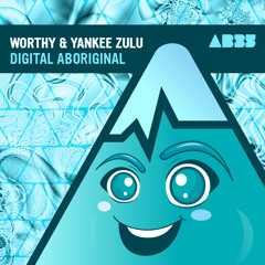 Worthy &amp; Yankee Zulu - Digital Aboriginal - Anabatic