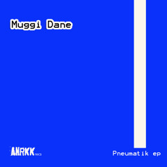 Muggi Dane - Pneumatik (Anarkick Records)