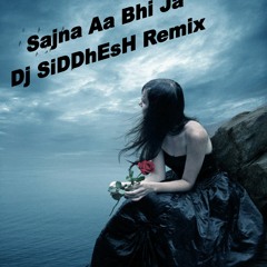 Sajna Aa Bhi Ja(Soul Crying Mix) MashUp Dj SiDDhEsH