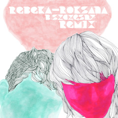 Rebeka - Roksana (b szczesny remix)