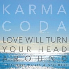 Love Will Turn Your Head Around - Radio Edit (feat. Beth Hirsch & Anji Bee) by Karmacoda