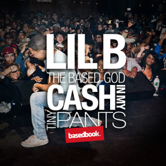 LIL B - Cash In My Tiny Pants