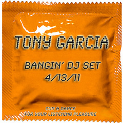Tony Garcia - Bangin' DJ Set 4/13/11