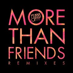 Fukkk Offf - More Than Friends (Markus Lange & Stereofunk Remix)