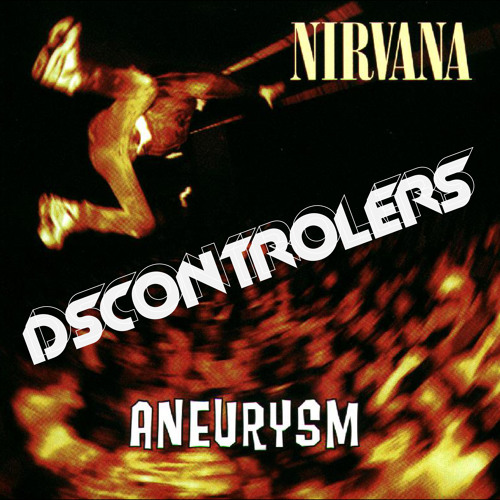 Nirvana - Aneurysm (Dsctrlrs Rmx)