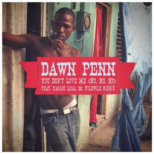You don't love me (No No No) - Dawn Penn feat. Carlos Leal - Filewile Remix