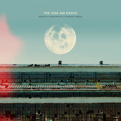 The One AM Radio - Heaven Is Attached By A Slender Thread