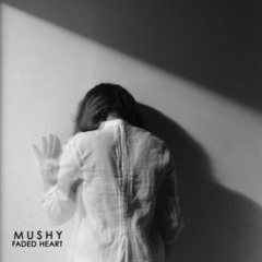 Mushy - Faded heart