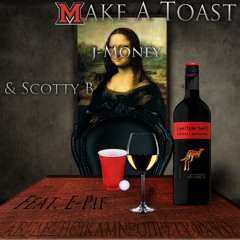 Make A Toast By ScottyB, E-Pif, and J-Money