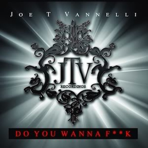 Joe T Vannelli - Do You Wanna F**k