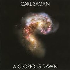 Carl Sagan - A Glorious Dawn