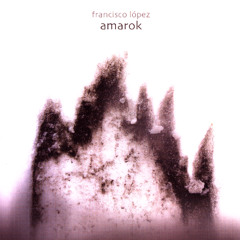 Francisco Lopez - Amarok