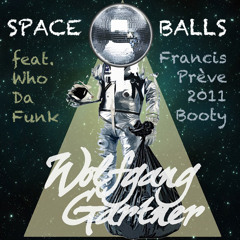 SpaceBalls - Francis Prève 2011 Booty - Wolfgang Gartner vs. Who Da Funk