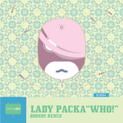 Lady Packa - Who (Boonos Rmx) - OUT NOW!