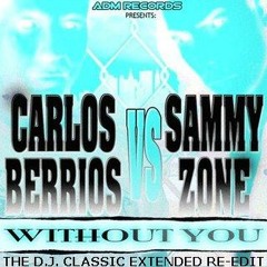 Carlos Berrios vs Sammy Zone - Without You [The D.J. Classic Extended Re-Edit]