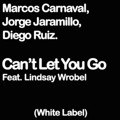 "Can't Let You Go" By Marcos Carnaval, Jorge Jaramillo and Diego Ruiz Feat. Lindsay Kay