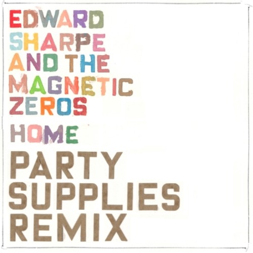 Stream Edward Sharpe & The Magnetic Zeroes - Home (Party Supplies Remix) by  Party Supplies | Listen online for free on SoundCloud