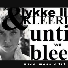 Kleerup Ft. Lykke Li - Until We Bleed (Nico Moss Edit)