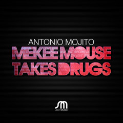 Antonio Mojito_Mekee Mouse Takes Drugs_(Original Mix)