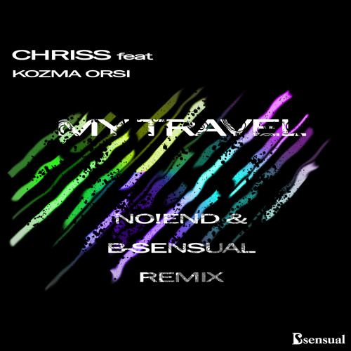 Stream Chriss feat. Kozma Orsi - My Travel (No!end & B-Sensual Remix)(CUT)  by No!end music | Listen online for free on SoundCloud