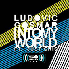 Ludovic Gosmar Ft. Just Cris - Into My World (50Hz Remix)