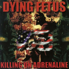 Dying Fetus - Kill Your Mother / Rape Your Dog