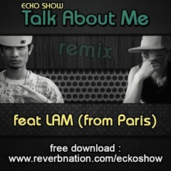 ECKO SHOW-Talk About Me (Remix) Feat LAM (from Paris)