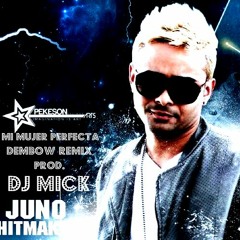 Juno The Hit Maker - Mi Mujer Perfecta Prod. By DJ Mick