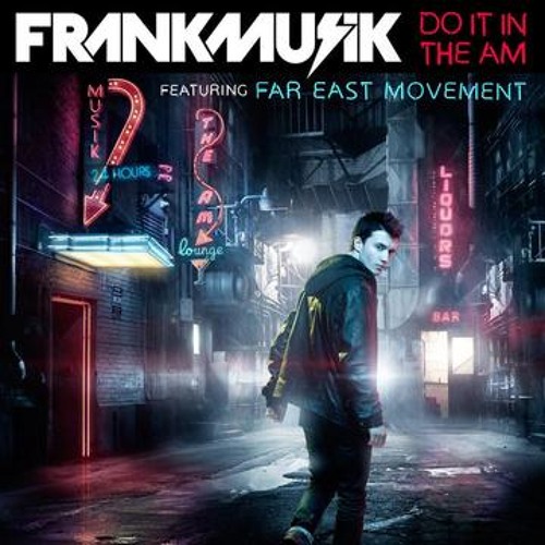 Frankmusik - Do It In The AM  feat. Far East Movement