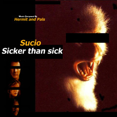 Sucio - Sicker than sick