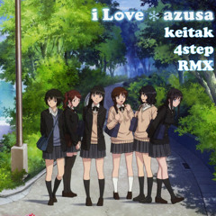 I LOVE/azusa(keitak 4step RMX)remixing ver