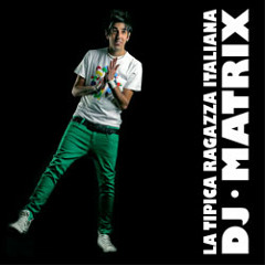 Dj Matrix - La Tipica Ragazza Italiana (Alexandra Damiani Remix)